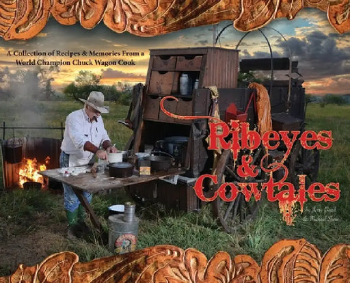 Ribeyes & Cowtales: A Collection of Recipes & Memories From a World Champion Chuck Wagon Cook by Jerry Baird