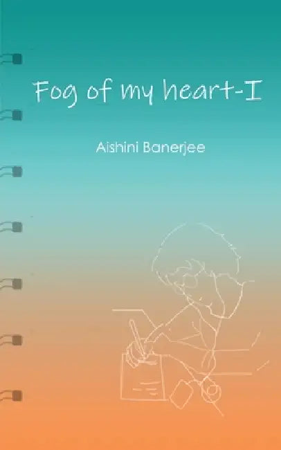 Fog of my heart - I by Aishini Banerjee