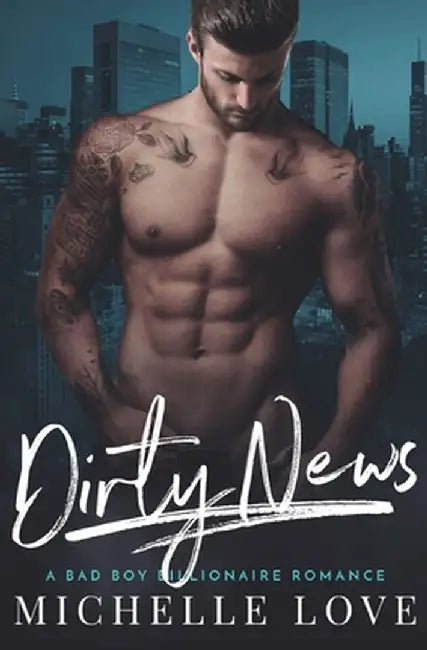 Dirty News: A Bad Boy Billionaire Romance by Michelle Love