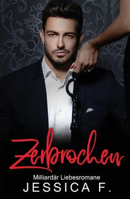 Zerbrochen: Milliardär Liebesromane by Jessica F