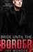 Bride Until the Border: A Dark Mafia Romance by Ivy Wonder