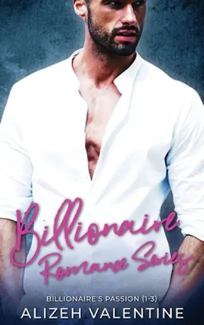 Billionaire Romance Series: Billionaire's Passion 1-3 by Alizeh Valentine