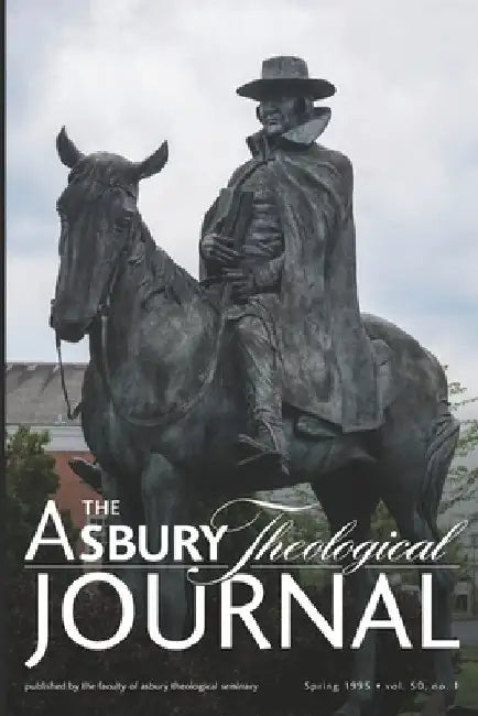 The Asbury Theological Journal: Spring 1995, Volume 50 Number 1 by Asbury Theological Seminary