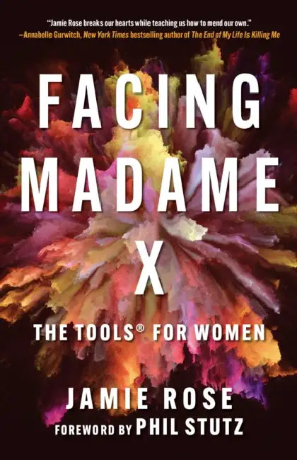Facing Madame X: The Tools for Women by Jamie Rose, Phil Stutz