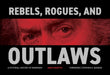 Rebels, Rogues, and Outlaws: A Pictorial History of Warroom by Dan Fleuette