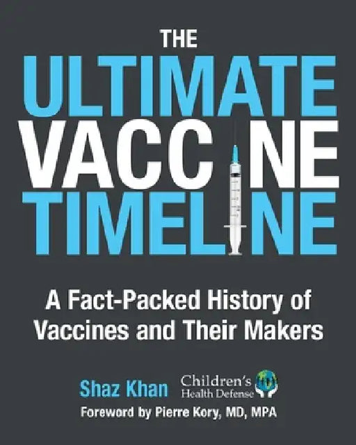 The Ultimate Vaccine Timeline: A Fact-Packed History of Vaccines and Their Makers by Shaz Khan
