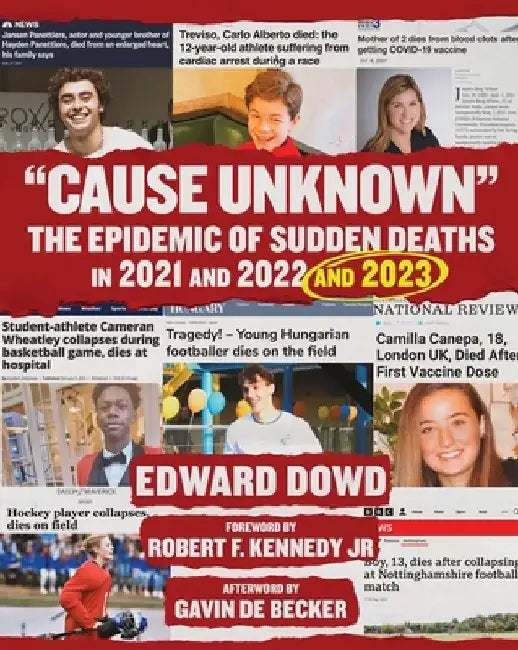 Cause Unknown: The Epidemic of Sudden Deaths in 2021 & 2022 & 2023 by Ed Dowd