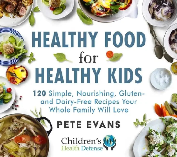 Healthy Food for Healthy Kids: 120 Simple, Nourishing, Gluten- And Dairy-Free Recipes Your Whole Family Will Love by Pete Evans