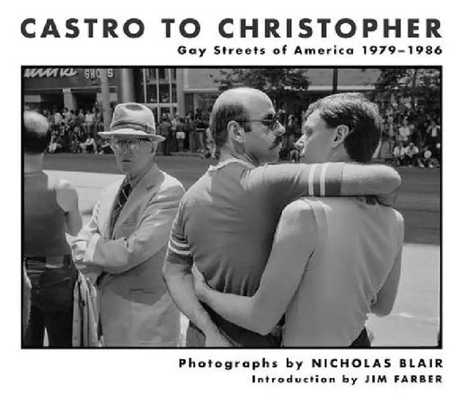 From Castro to Christopher: Gay Streets of America, 1979-1985 by Nicholas Blair