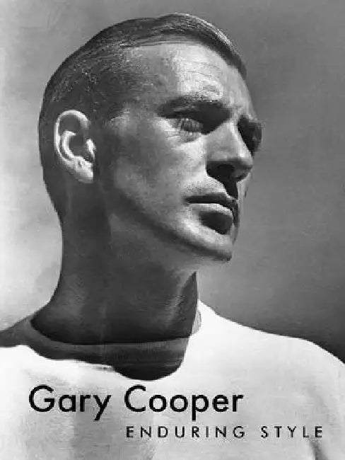 Gary Cooper: Enduring Style by Bruce G. Boyer