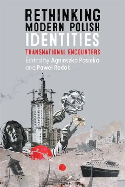 Rethinking Modern Polish Identities: Transnational Encounters by Agnieszka Pasieka