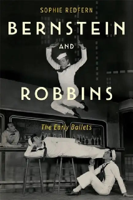 Bernstein and Robbins: The Early Ballets by Sophie Redfern
