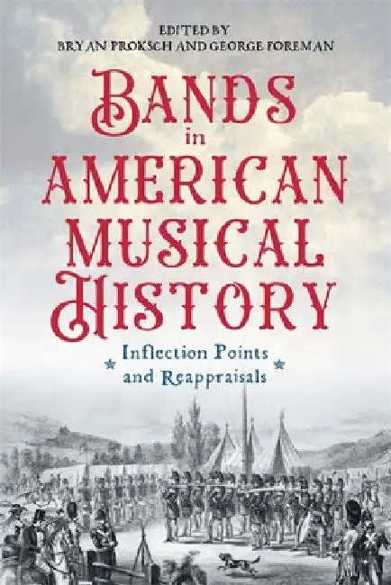 Bands in American Musical History: Inflection Points and Reappraisals by Bryan Proksch