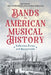 Bands in American Musical History: Inflection Points and Reappraisals by Bryan Proksch