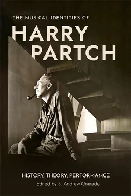 The Musical Identities of Harry Partch: History, Theory, Performance by S. Andrew Granade, Navid Navid Bargrizan, Charles Corey