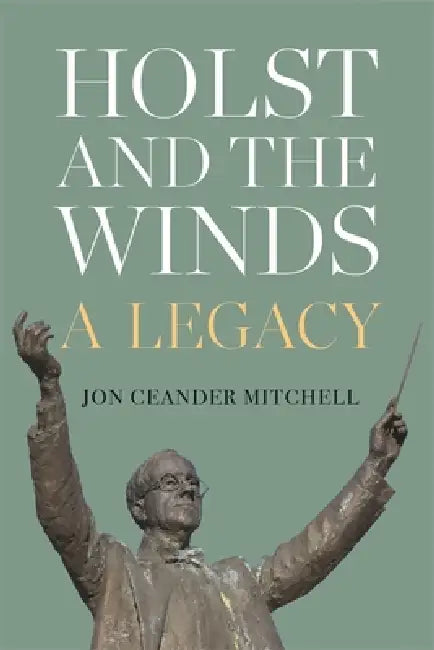 Holst and the Winds: A Legacy by Jon Ceander Mitchell