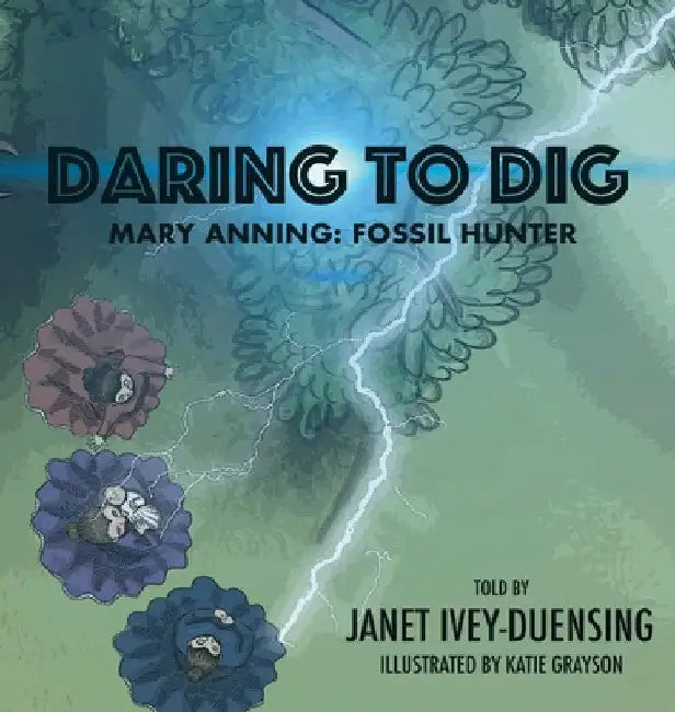 Daring to Dig: Mary Anning: Fossil Hunter by Janet Ivey-Duensing