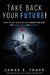 Take Back Your Future!: Get Unstuck and Create the Life You Want, Love, and Deserve by James Edward Trapp