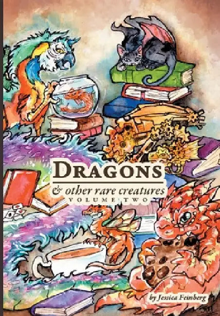Dragons & Other Rare Creatures Volume 2 by Jessica Feinberg