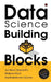 Data Science Building Blocks: Analytics Starter Kit by Malaya Rout