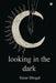 Looking in the Dark by Simar Bhogal