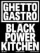 Ghetto Gastro Black Power Kitchen by Jon Gray