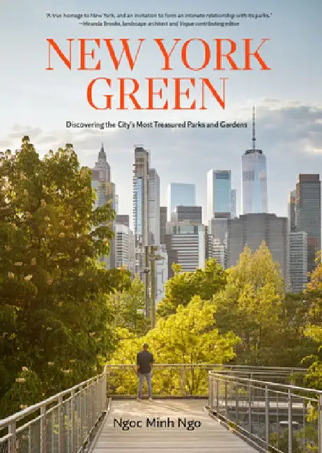 New York Green: Discovering the City's Most Treasured Parks and Gardens by Ngoc Minh Ngo