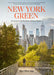 New York Green: Discovering the City's Most Treasured Parks and Gardens by Ngoc Minh Ngo
