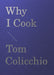 Why I Cook by Tom Colicchio