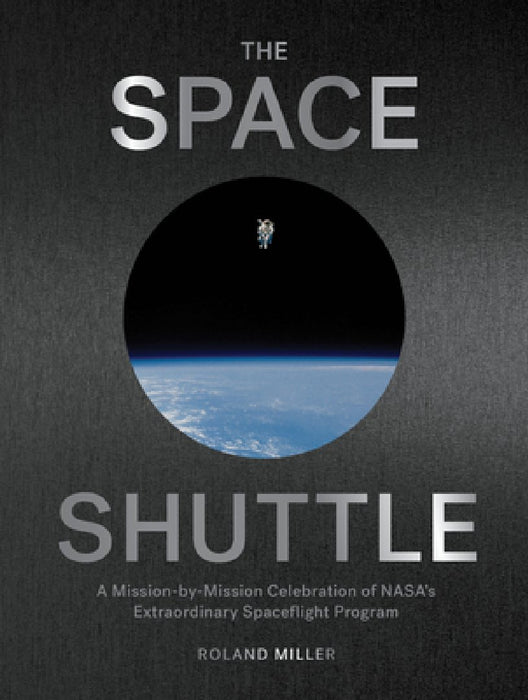 The Art of the Space Shuttle: Extraordinary Images That Tell the Story of Nasa's 140 Flights