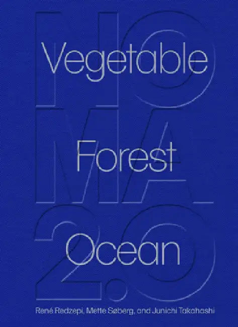 The Art of Noma: 100 Dishes That Change Everything We Know about Food by René Redzepi