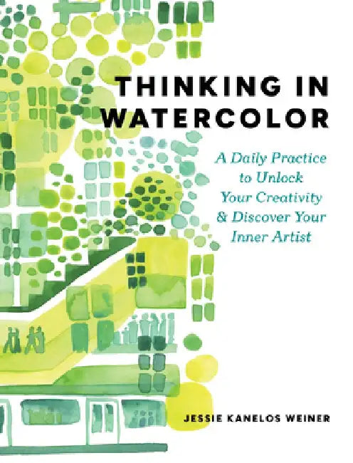 Thinking in Watercolor by Jessie Kanelos Weiner