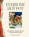 Everyone Hot Pot: Creating the Ultimate Meal for Gathering and Feasting by Natasha Pickowicz