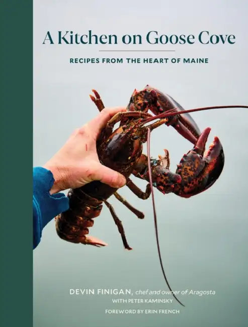 A Kitchen on Goose Cove: Recipes from the Heart of Maine by Devin Finigan, Peter Kaminsky, Erin French