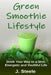 Green Smoothie Lifestyle: Drink Your Way to a Slim, Energetic and Youthful Life by J. Steele