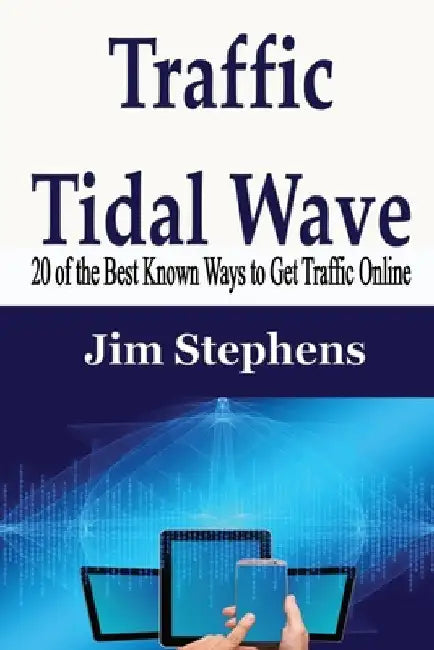 Traffic Tidal Wave: 20 of the Best Known Ways to Get Traffic Online by Jim Stephens