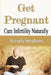 Get Pregnant: Cure Infertility Naturally by Brenda Stephens