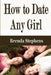 How to Date Any Girl by Brenda Stephens