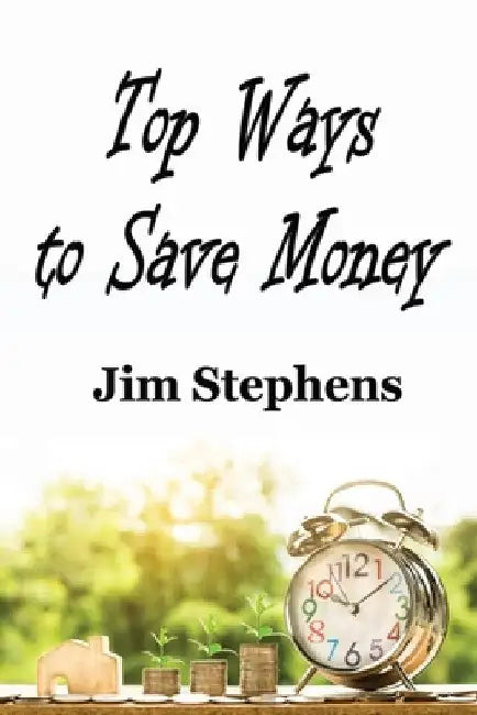 Top Ways to Save Money by Jim Stephens