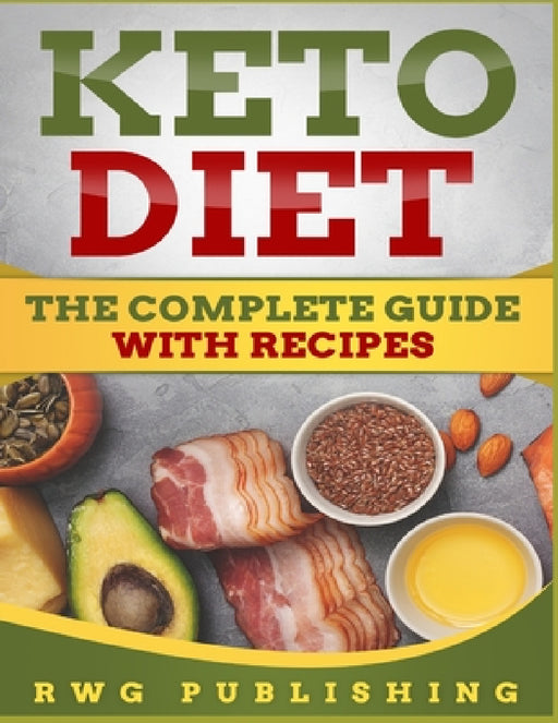 Keto Diet (Full Color): The Complete Guide with Recipes by Rwg Publishing