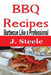 BBQ Recipes: Barbecue Like a Professional by J. Steele