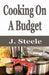 Cooking On A Budget by J. Steele