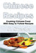 Chinese Recipes: Cooking Chinese Food With Easy to Follow Recipes by J. Steele