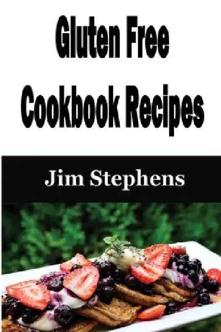 Gluten Free Cookbook Recipes by Jim Stephens