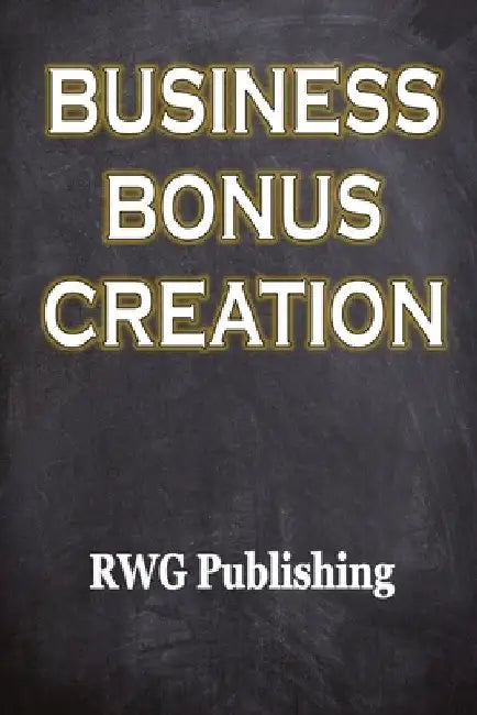 Business Bonus Creation by Rwg Publishing