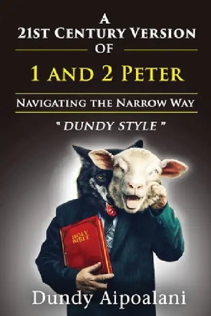 A 21st-Century Version of 1 and 2 Peter: Navigating the Narrow Way. "Dundy Style" by Dundy Aipoalani