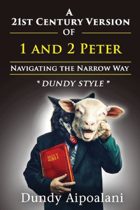 A 21st-Century Version of 1 and 2 Peter: Navigating the Narrow Way. "Dundy Style" by Dundy Aipoalani