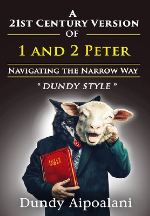 A 21st-Century Version of 1 and 2 Peter: Navigating the Narrow Way. "Dundy Style" by Dundy Aipoalani