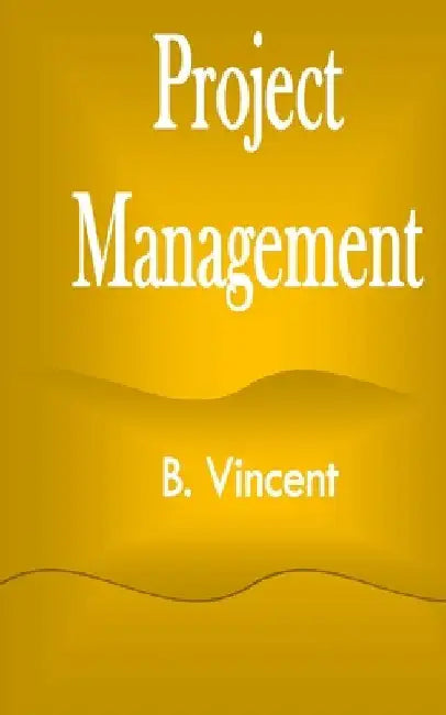 Project Management by B. Vincent