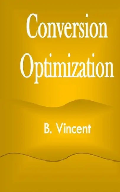 Conversion Optimization by B. Vincent
